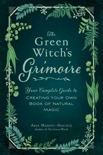 Green Witch's Grimoire By Arin Murphy-Hiscock